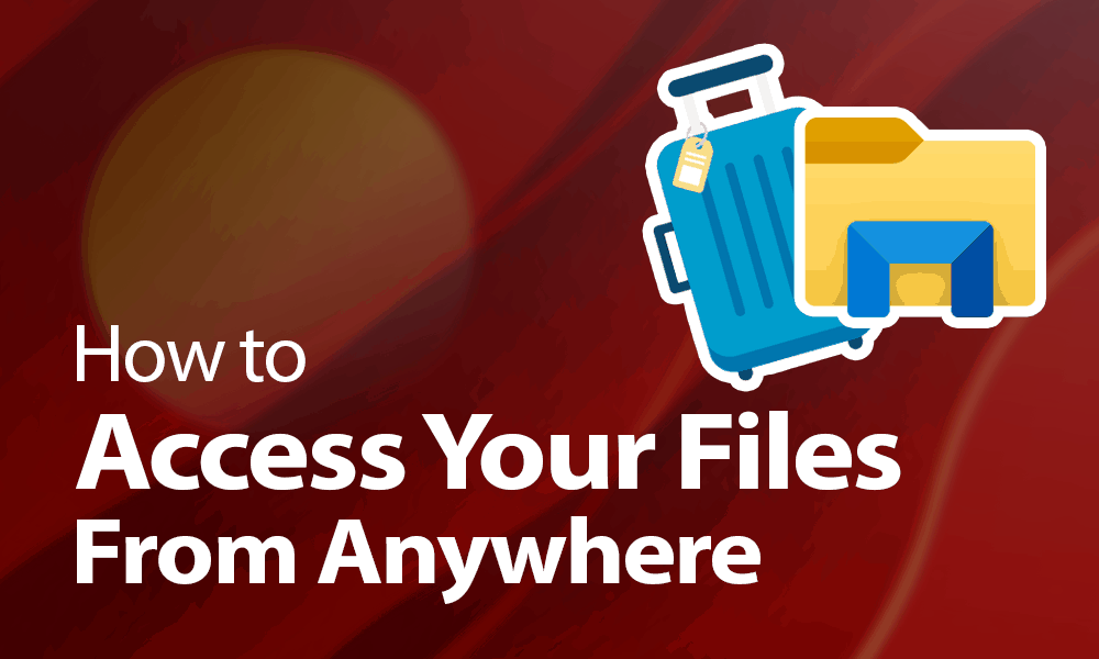how to access your files from anywhere