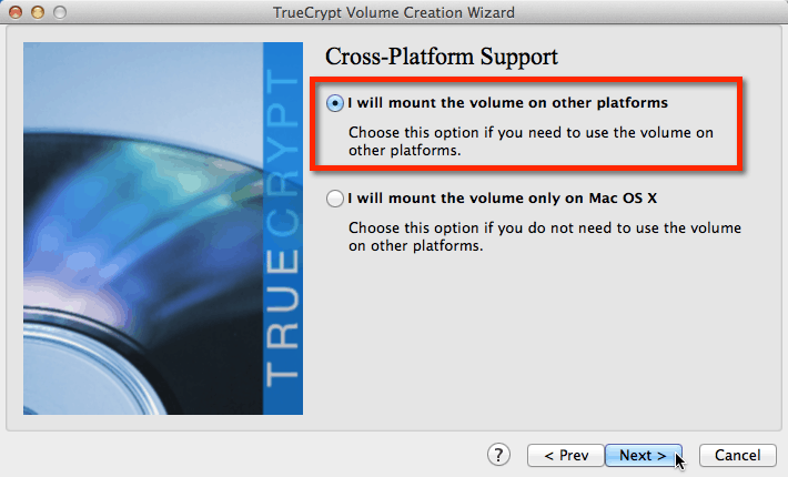 TrueCrypt Step 9: Select Cross-Platform Support Select Cross-Platform Support