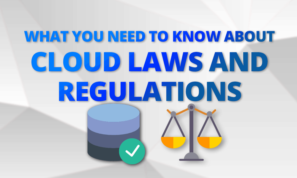 What You Need To Know About Cloud Laws And Regulations - 