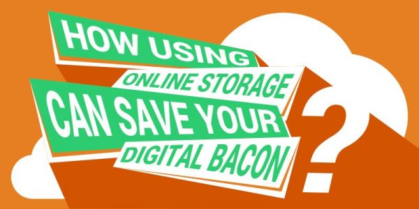 how using online storage can save your digital bacon