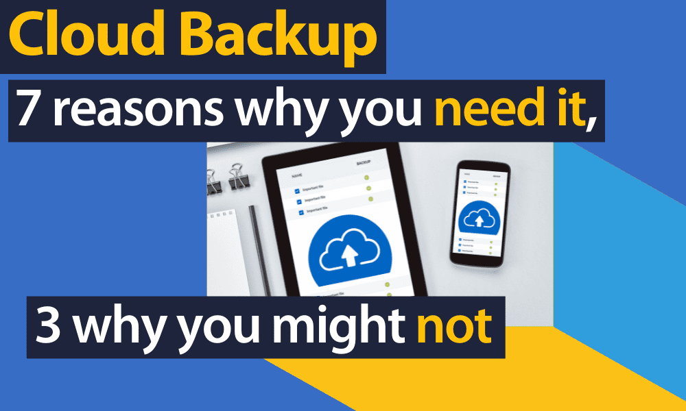 Cloud Backup: 7 Reasons Why You Need It, 3 Why You Might Not 87 (cloud backup reasons why you need it)