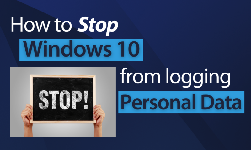 How to Stop Windows 10 From Logging Personal Data)