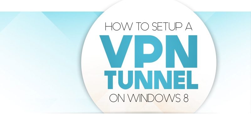 how-to-set-up-a-vpn-tunnel-on-windows-8
