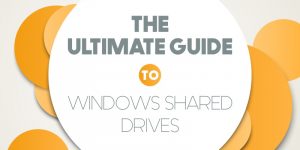 The Ultimate Guide to Windows Shared Drives