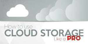 How to Use Cloud Storage Like a Pro