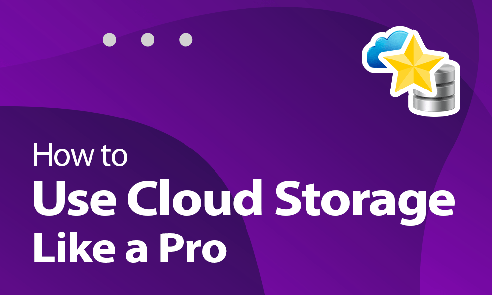 How To Use Cloud Storage Like a Pro in 2023 cloud storage pro