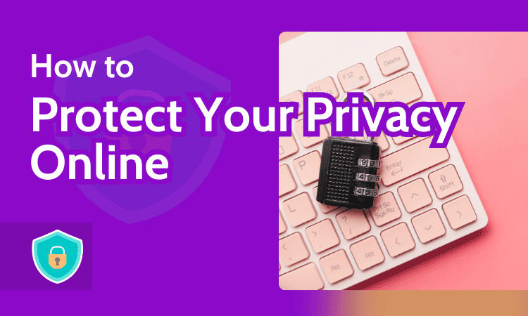 How to Protect Your Privacy Online