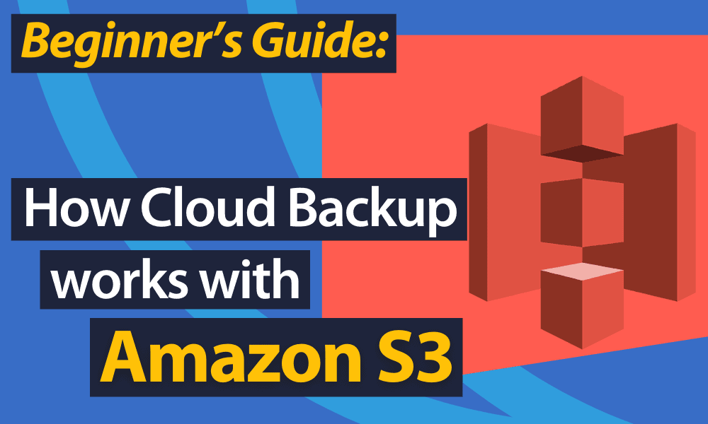 How cloud backup works with Amazon S3