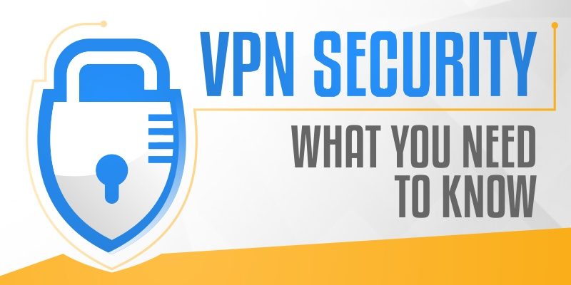 VPN Security What You Need to Know