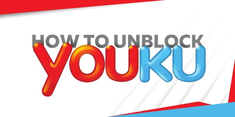 How to Unblock Youku