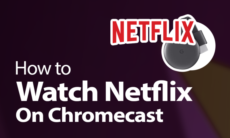 how to watch netflix on chromecast