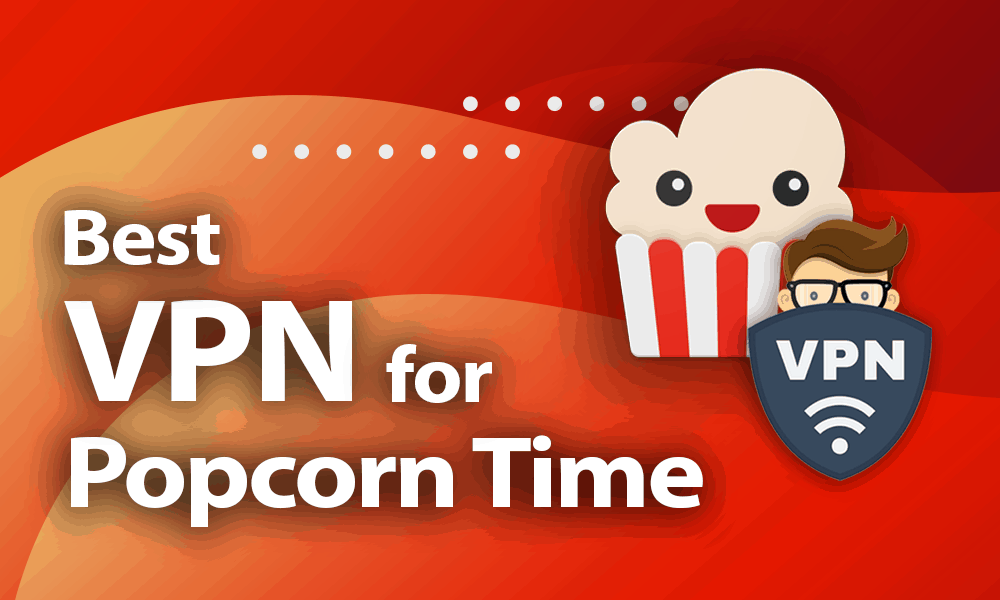 Can I use any VPN for Popcorn Time?