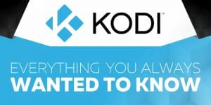 Kodi Guide: Everything You Always Wanted to Know