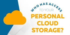 Who Has Access to Your Personal Cloud Storage?