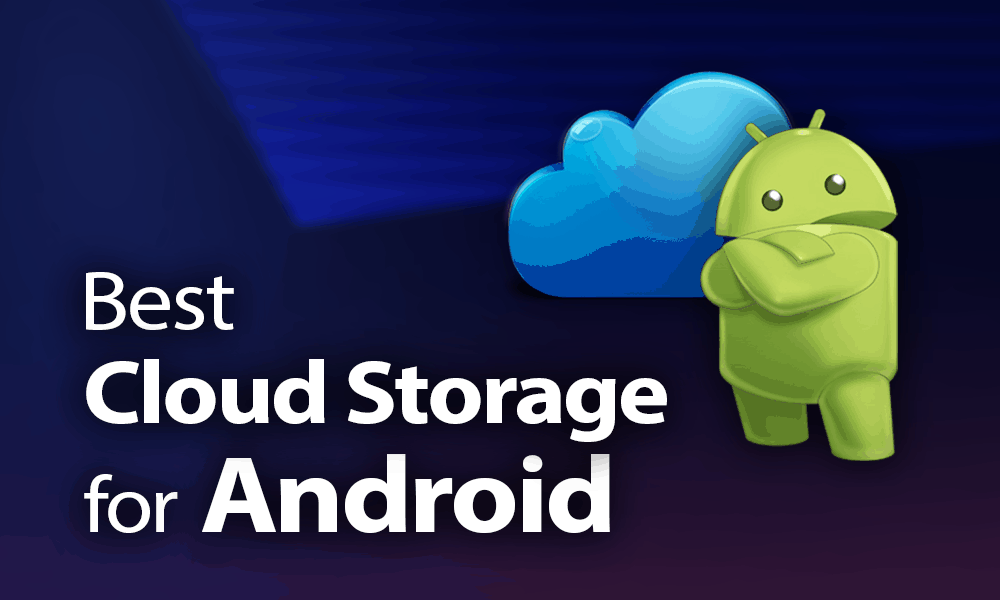 Best Cloud Storage for Android 2022: Storage on the Go