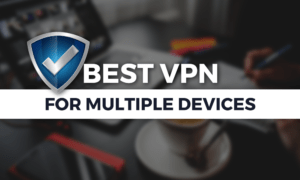 Best VPN for Multiple Devices 2020: More Can Be Better best-vpn-for-multiple-devices