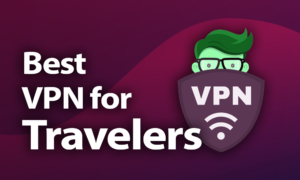 Best VPN for Travelers in 2021: If the Road Is Your Home best vpn for travelers
