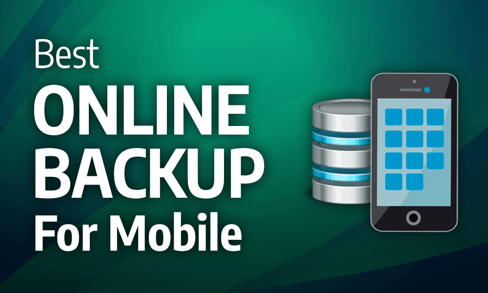 Best Online Backup for Mobile 2023: Backup on the Go