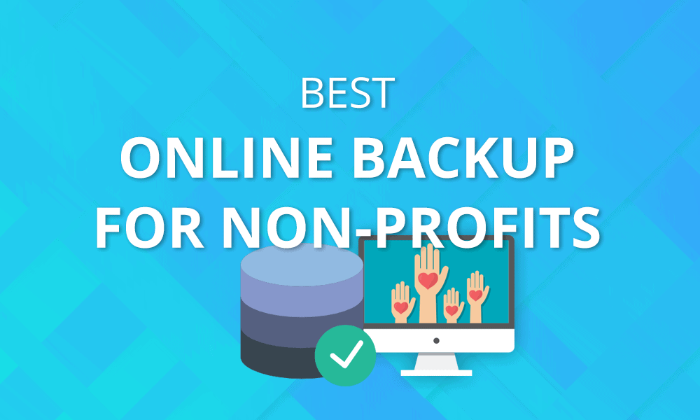 Best Online Backup for Nonprofits and NGOs 2021: Backup for a Better World