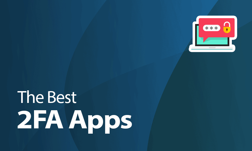 The Best 2FA Apps 2024 Authy Vs Google Authenticator More The Best 2FA Apps 2024 Authy Vs Google Authenticator More