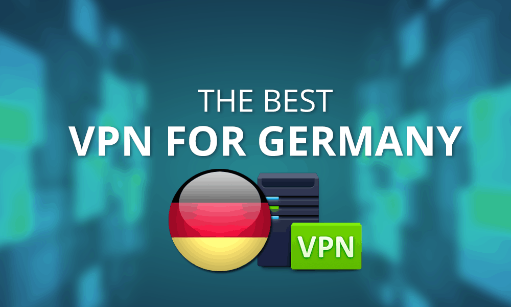 Best VPN for Germany 2021: Privacy with Prussian Precision