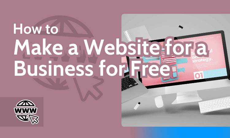 How to Make a Website for a Business for Free