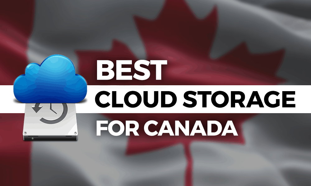 Best Cloud Storage for Canada 2022: Wanna Keep Your Data Safe, Eh?