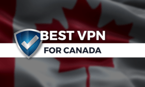 Best VPN for Canada 2021: Stay Safe Online, Eh?
