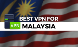 Best VPN for Malaysia 2021: Censorship and Politics best vpn for malaysia