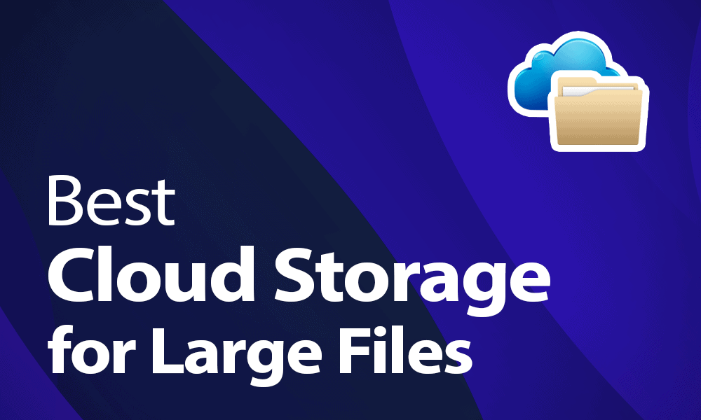 Best Cloud Storage For Large Files Bigger Is Beter