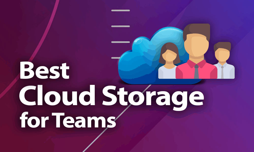 Best Cloud Storage for Teams 2021: Group Work the Easy Way