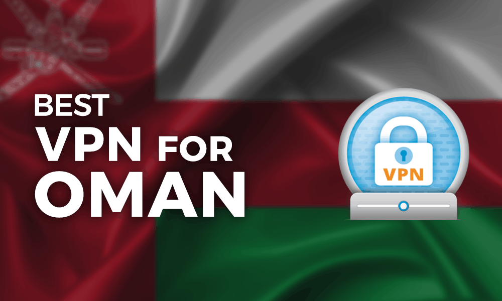 Best VPN for Oman 2023