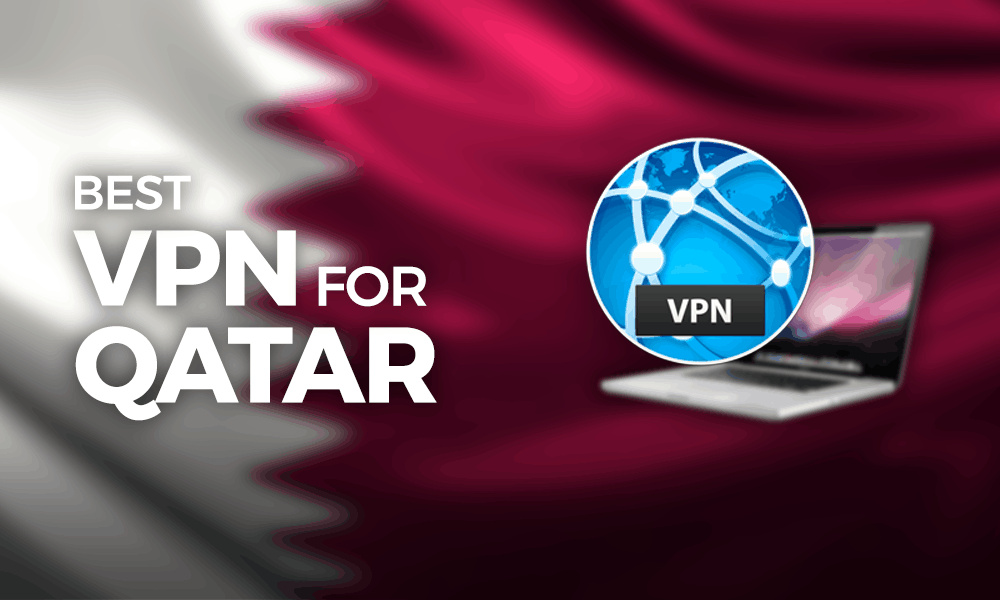 Best VPN for Qatar 2021: Protection From the Desert to Doha