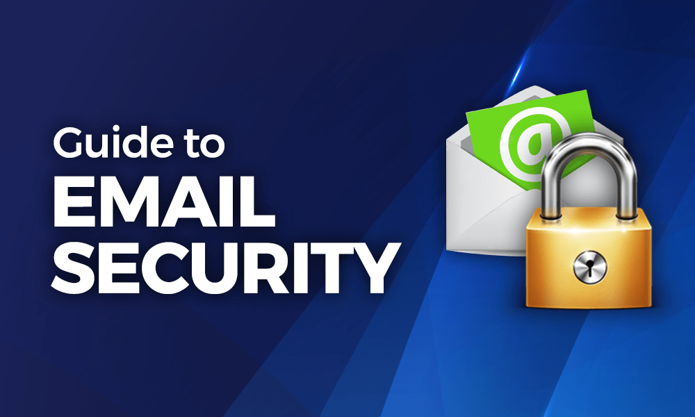 Email Security A Guide to Keeping Your Inbox Safe in 2020