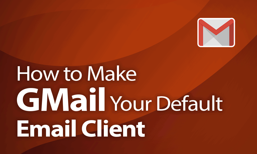 How To Make Gmail Your Default Email Client In 2021