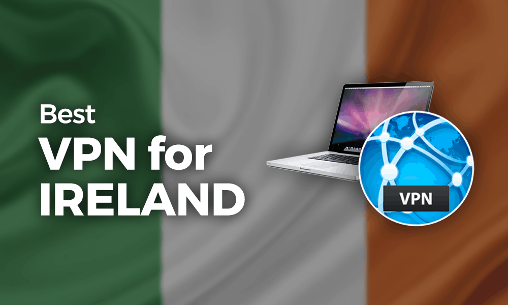 Best VPN for Ireland 2021: Sleeveen Security