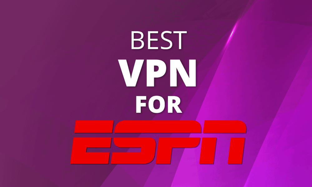 Best VPN for ESPN 2021: How to Watch ESPN Without Cable