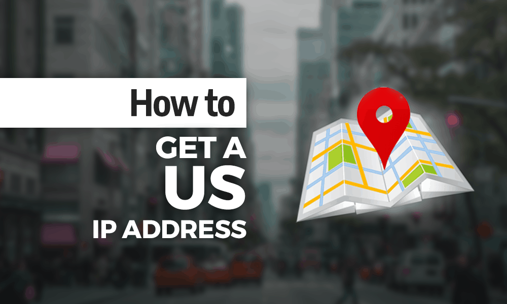 How To Get A Us Ip Address In 21 The Easy Safe Way