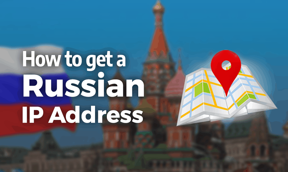How to Get a Russian IP Address in 2023: From Russia With Love