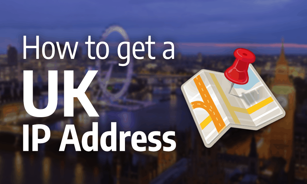 How To Get A Uk Ip Address In 3 Easy Steps With A Vpn 21