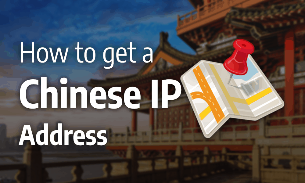 How to Get a Chinese IP Address in 2023: Behind the Great Firewall