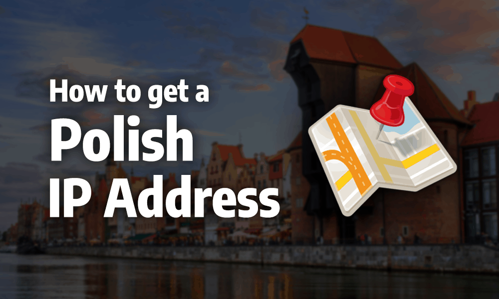 How to Get a Polish IP Address in 2021 Wandering Warsaw