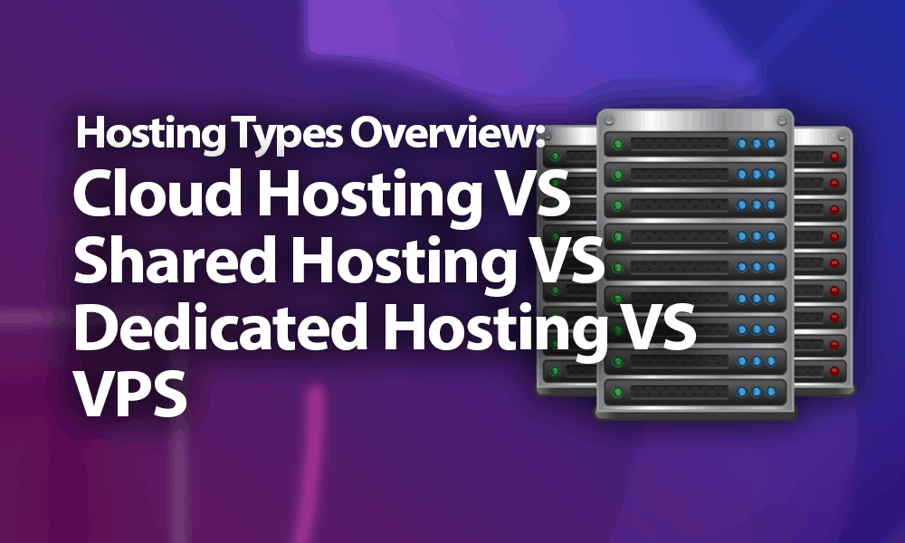 Cloud Hosting vs Shared Hosting vs Dedicated Hosting vs VPS