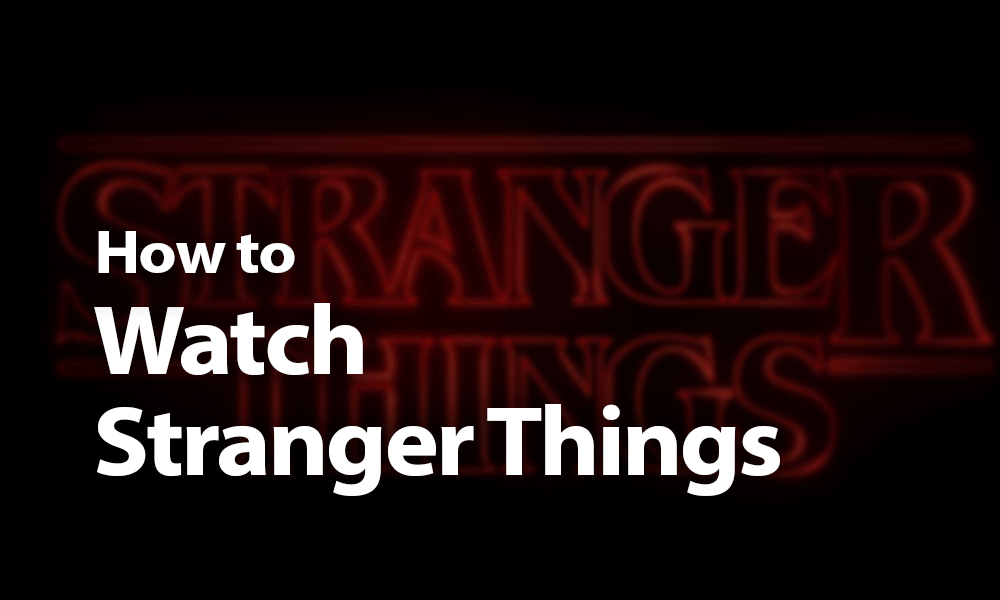 How To Watch Stranger Things Online In 2021 Havoc In Hawkins