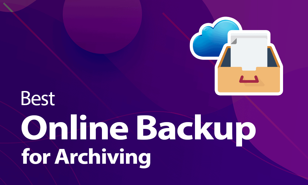 Best Online Backup for Archiving in 2022: Long-Term Storage