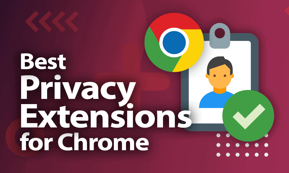 10 Best Chrome Privacy Extensions [Privacy and Security in 2024 ]