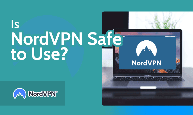 Is NordVPN Safe to Use