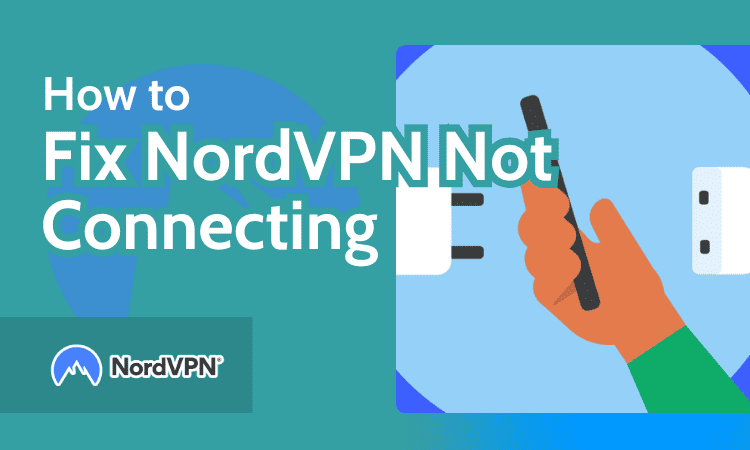 How to Fix NordVPN Not Connecting
