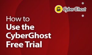 How to Use the CyberGhost Free Trial in 2020