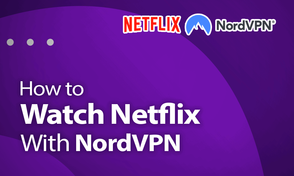 how to watch netflix nordvpn